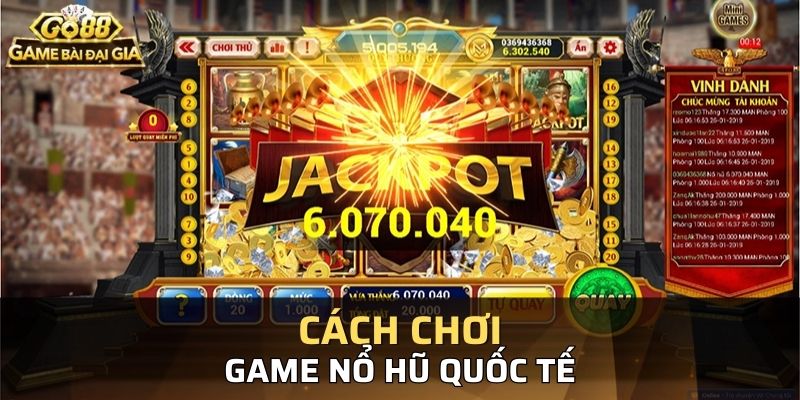 Hướng dẫn chơi nổ hũ quốc tế từng bước cực dễ dàng