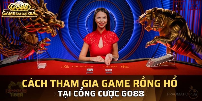 Hướng dẫn cách tham gia game rồng hổ Go88