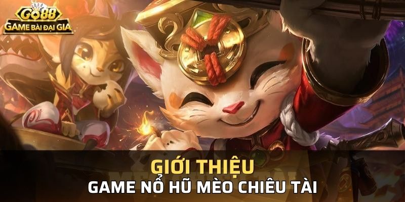 Một số giới thiệu chung về trò chơi nổ hũ mèo chiêu tài