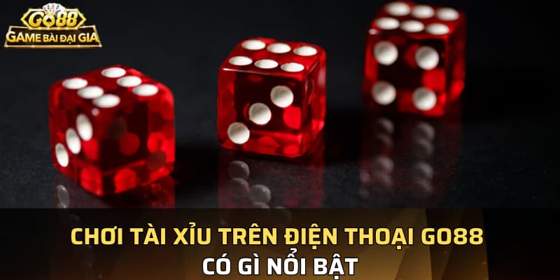 Chơi tài xỉu trên điện thoại kubet88 có gì nổi bật