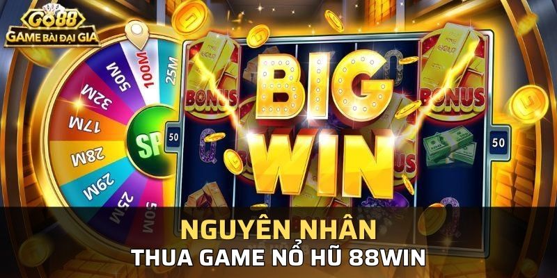 Những lý do phổ biến khiến bạn dễ thua nổ hũ