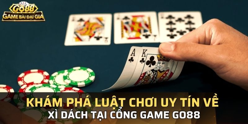 Khám phá luật chơi uy tín về xì dách tại cổng game GO88